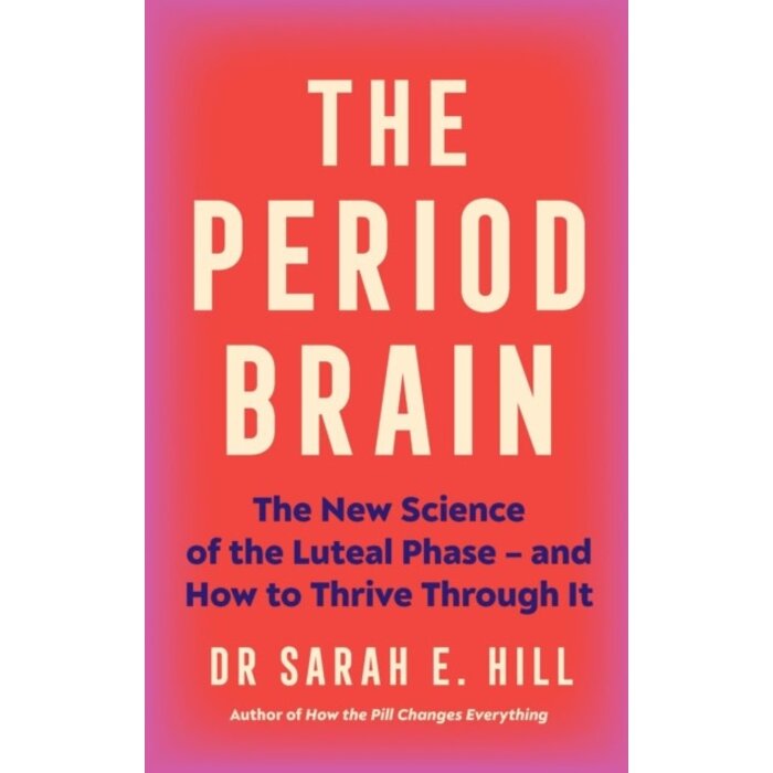 The Period Brain : The new science of the luteal phase – and how to thrive through it