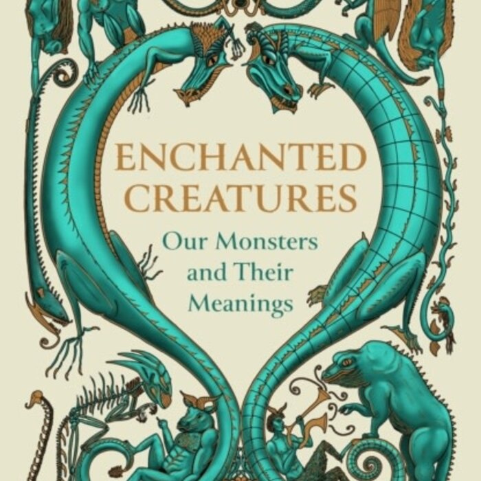 Enchanted Creatures : Our Monsters and Their Meanings