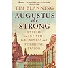 Augustus The Strong : A Study in Artistic Greatness and Political Fiasco