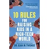10 Rules for Raising Kids in a High-Tech World : How Parents Can Stop Smartphones, Social Media and Gaming from Taking Over Their Children's Lives