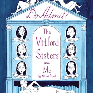 Do Admit : The Mitford Sisters and Me