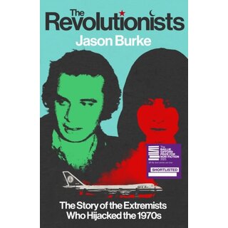 The Revolutionists : The Story of the Extremists Who Hijacked the 1970s