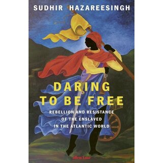 Daring to be Free : Rebellion and Resistance of the Enslaved in the Atlantic World