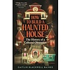How to Build a Haunted House : The History of a Cultural Obsession