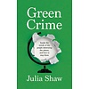 Green Crime: Inside the Minds of the People Destroying the Planet, and How to Stop Them