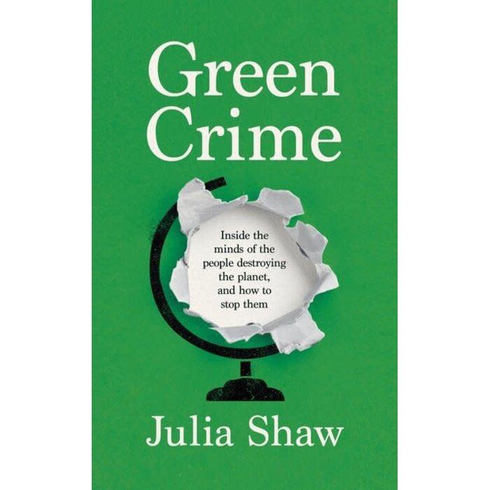 Green Crime: Inside the Minds of the People Destroying the Planet, and How to Stop Them