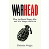 Warhead : How the Brain Shapes War and War Shapes the Brain