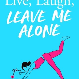 Live, Laugh, Leave Me Alone