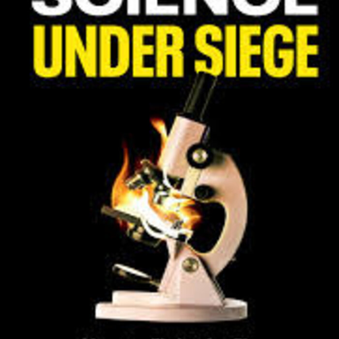 Science Under Siege : How to Fight the Five Most Powerful Forces that Threaten Our World