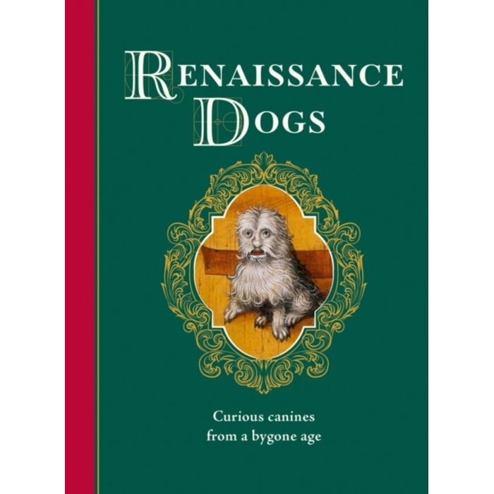 Renaissance Dogs : Curious canines from a bygone age
