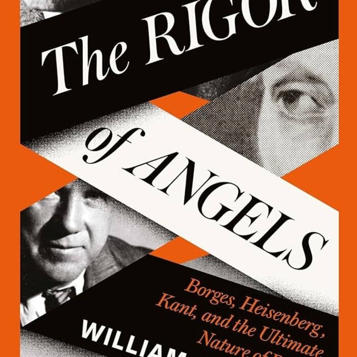The Rigor of Angels : Borges, Heisenberg, Kant, and the Ultimate Nature of Reality