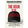 The Hour of the Predator : Encounters with the Autocrats and Tech Billionaires Taking Over the World