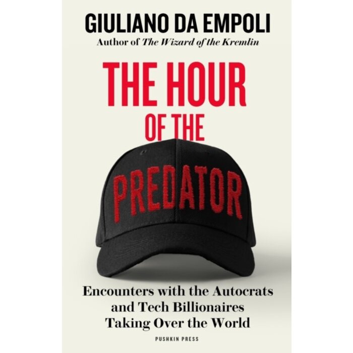 The Hour of the Predator : Encounters with the Autocrats and Tech Billionaires Taking Over the World