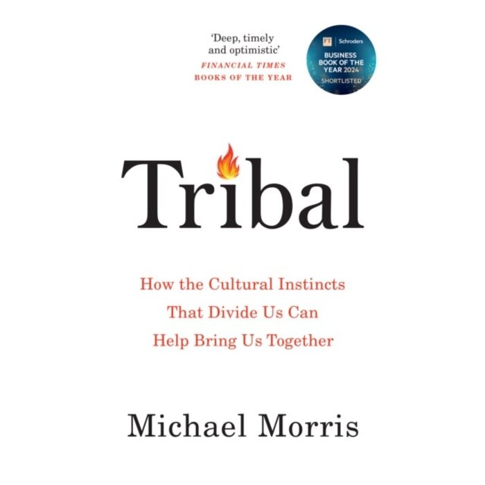 Tribal : How the Cultural Instincts That Divide Us Can Help Bring Us Together