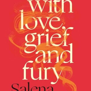With Love, Grief and Fury