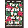 Buy Yourself the F*cking Lilies : And other rituals to fix your life, from someone who's been there