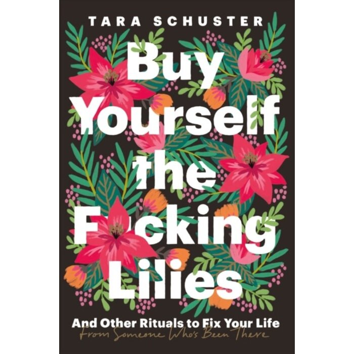 Buy Yourself the F*cking Lilies : And other rituals to fix your life, from someone who's been there