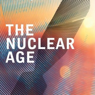 Serhii Plokhy The Nuclear Age: An Epic Race for Arms, Power and Survival