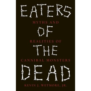 Eaters of the Dead : Myths and Realities of Cannibal Monsters