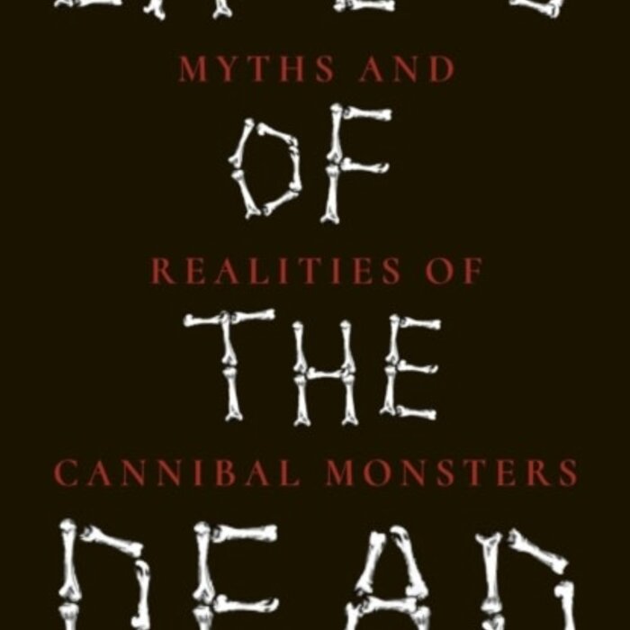 Eaters of the Dead : Myths and Realities of Cannibal Monsters