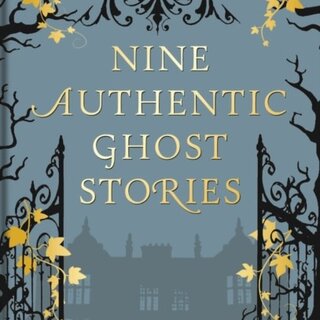 Nine Authentic Ghost Stories
