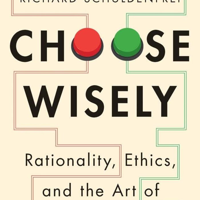 Choose Wisely: Rationality, Ethics, and the Art of Decision-Making