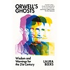 Orwell’s Ghosts: Wisdom and Warnings for the 21st Century