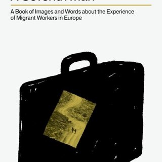 A Seventh Man: A Book of Images and Words about the Experience of Migrant Workers in Europe