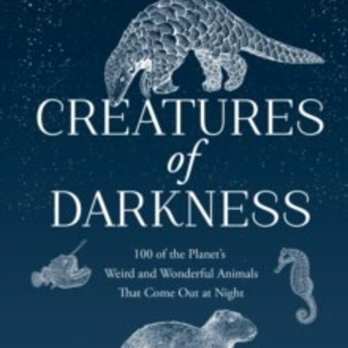 Creatures of Darkness : 100 of the Planet’s Weird and Wonderful Animals That Come out at Night