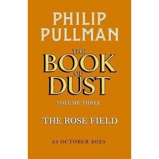 Philip Pullman The Book of Dust Volume 3: The Rose Field