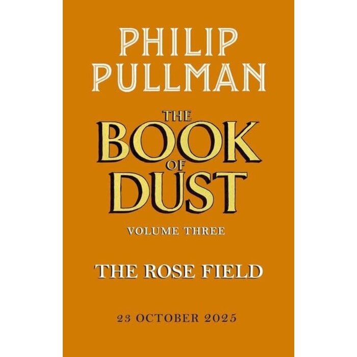 Philip Pullman The Book of Dust Volume 3: The Rose Field