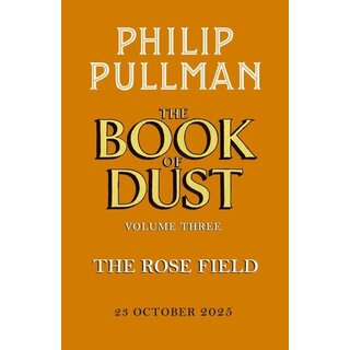 Philip Pullman The Book of Dust Volume 3: The Rose Field