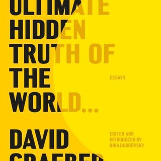 David Graeber The Ultimate Hidden Truth of the World