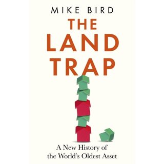 The Land Trap : A New History of the World's Oldest Asset
