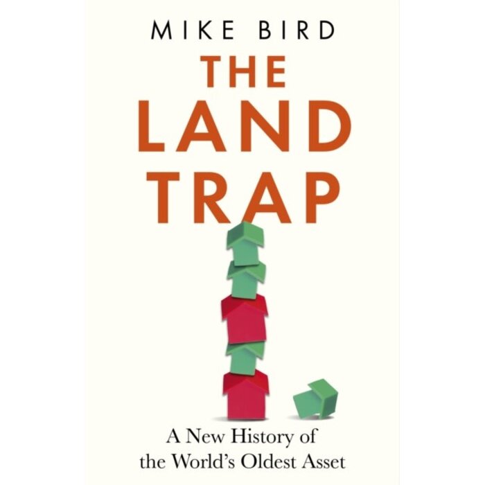The Land Trap : A New History of the World's Oldest Asset