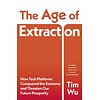 The Age of Extraction : How Tech Platforms Conquered the Economy and Threaten Our Future Prosperity