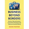 Business Beyond Borders : Stories, Tales and Lessons Learned from Working in 100 Cultures Around the World