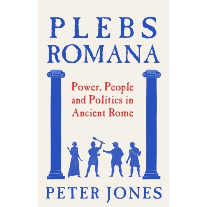 Plebs Romana : People, Power and Politics in Ancient Rome