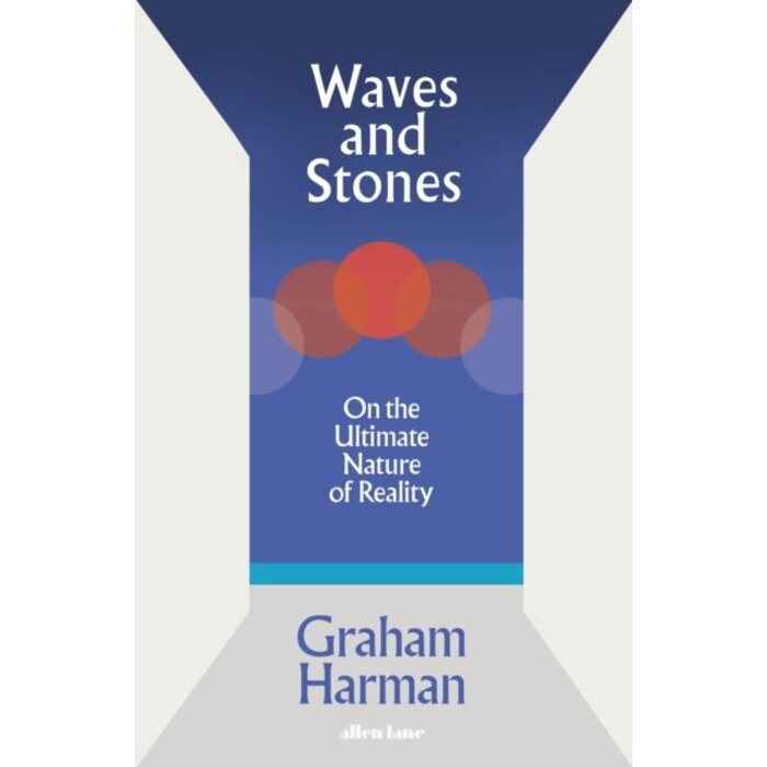Waves and Stones : On the Ultimate Nature of Reality