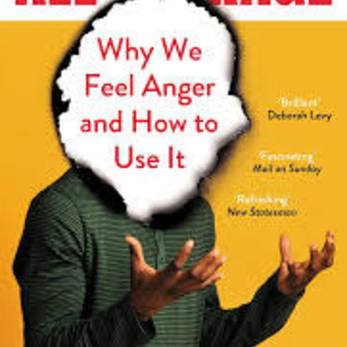 All the Rage : Why We Feel Anger and How to Use It