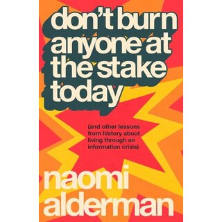 Don’t Burn Anyone at the Stake Today