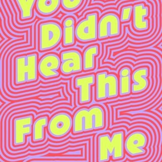 You Didn't Hear This From Me : Notes on the Art of Gossip