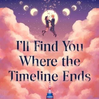 I'll Find You Where the Timeline Ends