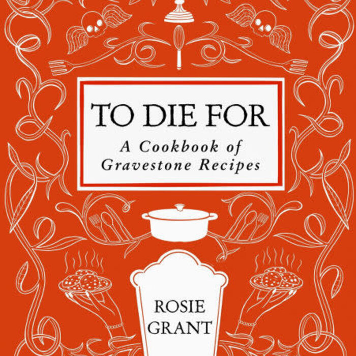 To Die For : A Cookbook of Gravestone Recipes