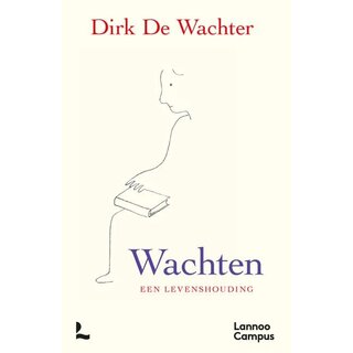 Dirk De Wachter Wachten, een levenshouding