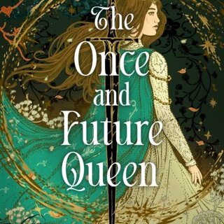 The Once and Future Queen (The Lives of Guinevere 1)