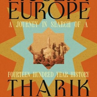Muslim Europe : A Journey in Search of a Fourteen Hundred Year History