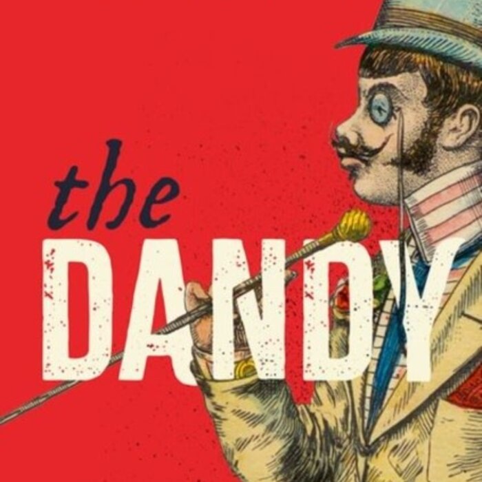 The Dandy : A People's History of Sartorial Splendour