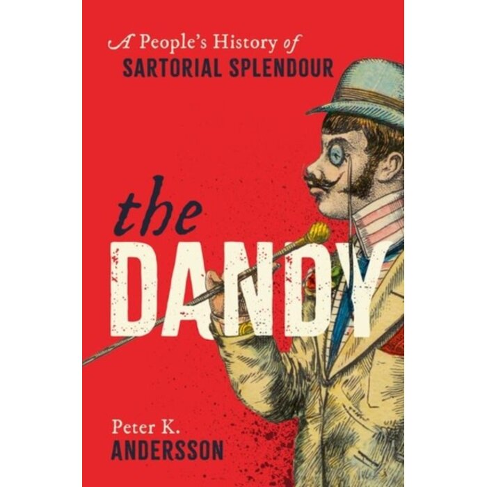The Dandy : A People's History of Sartorial Splendour