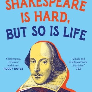 Shakespeare is Hard, but so is Life